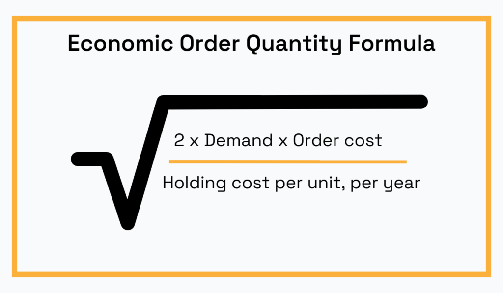 EOQ formula is: 2 x demand x order cost / yearly holding cost per unit