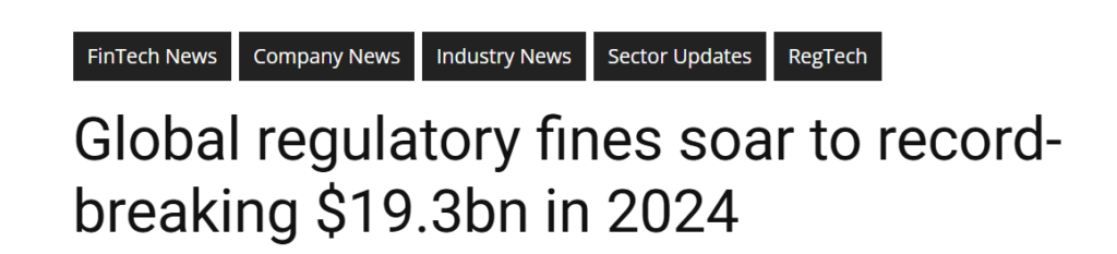 Global regulatory fines soar to record-breaking $19.3bn in 2024 news article headline